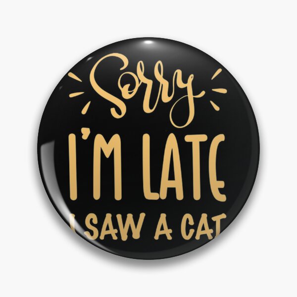 Item preview, Sorry I’m late. I saw a CAT   designed and sold by Kacy Nees.