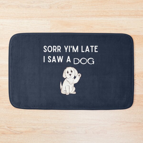 Item preview, Sorry I am late I saw a dog, The best gift for dog lovers          designed and sold by Kacy Nees.
