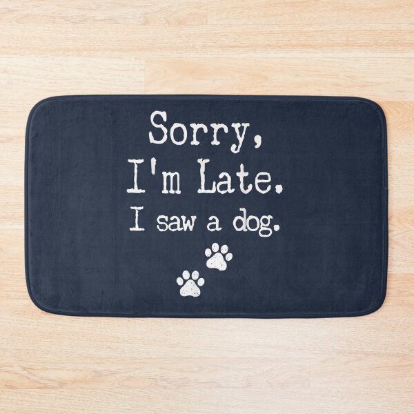 Item preview, Sorry I_m Late I Saw A Dog   designed and sold by Kacy Nees.