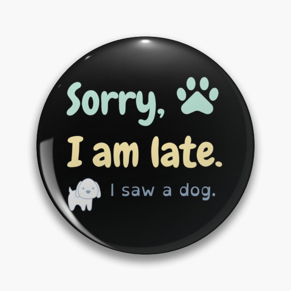 Item preview, sorry i am late i saw a dog dog   designed and sold by Kacy Nees.