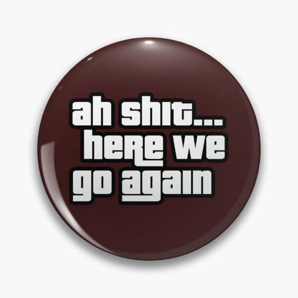 Item preview, Ah Shit Here We Go Again   designed and sold by wigglygig2037.