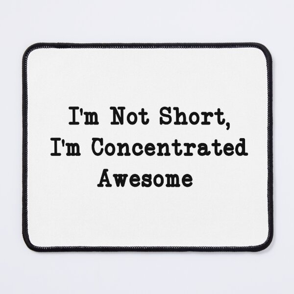 Item preview, I'm Not Short, I'm Concentrated Awesome, Funny Sarcastic designed and sold by CloudyPress.