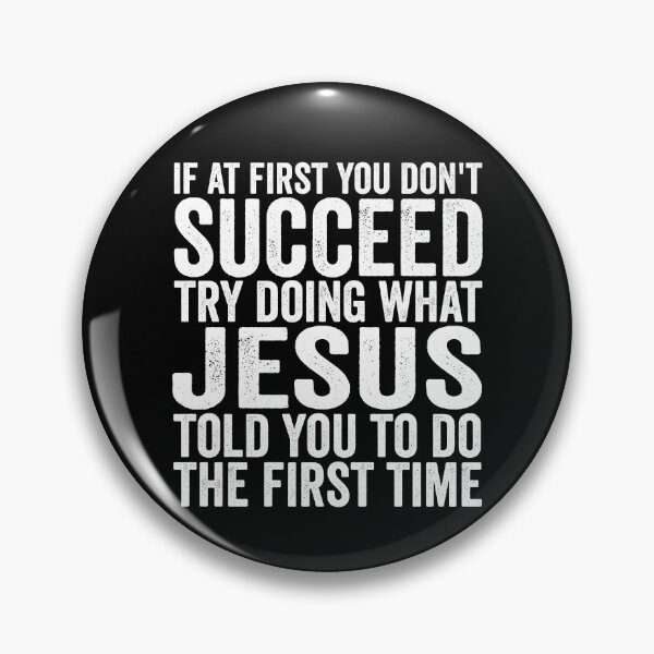 Item preview, If At First You Don't Succeed Try Doing What Jesus Told You Gear designed and sold by DynamicDesign.