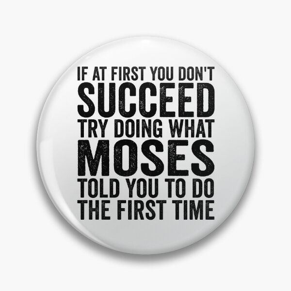 Item preview, If At First You Don't Succeed Try Doing What Moses Told You Gear designed and sold by DynamicDesign.