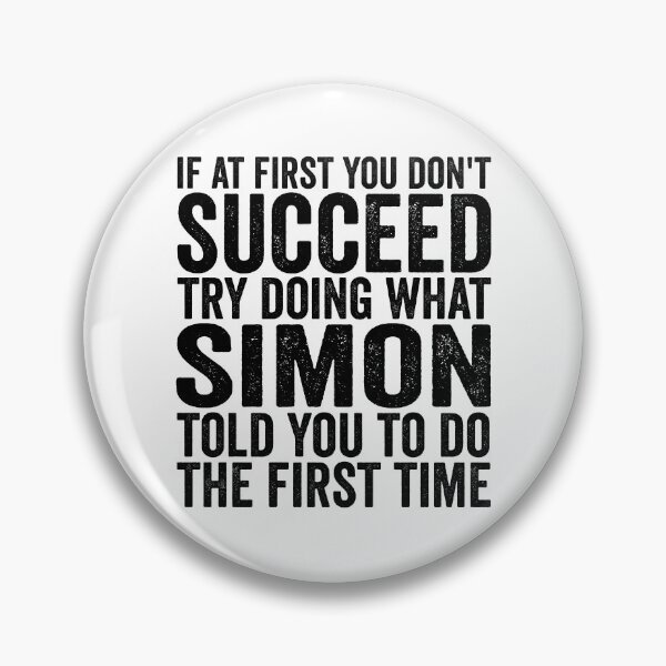 Item preview, If At First You Don't Succeed Try Doing What Simon Told You Gear designed and sold by DynamicDesign.