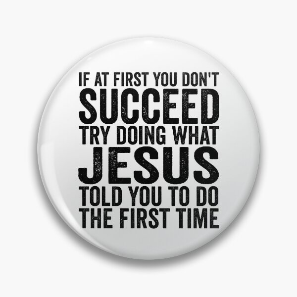 Item preview, If At First You Don't Succeed Try Doing What Jesus Told You Gear designed and sold by DynamicDesign.