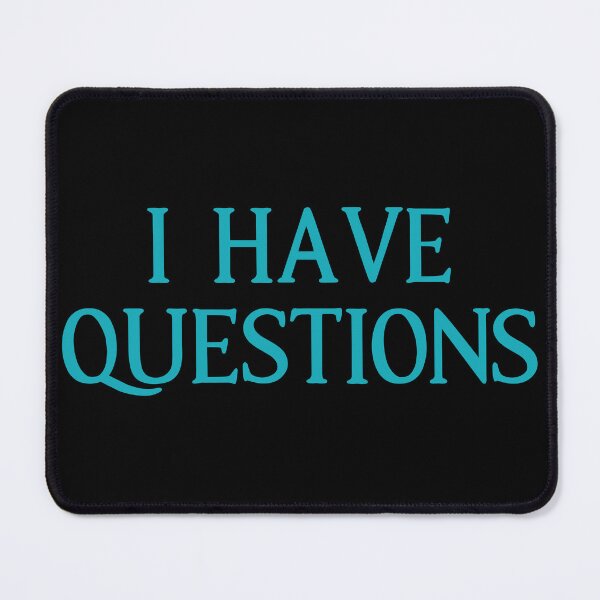 Item preview, I Have Questions Quote designed and sold by Primroaddesigns.