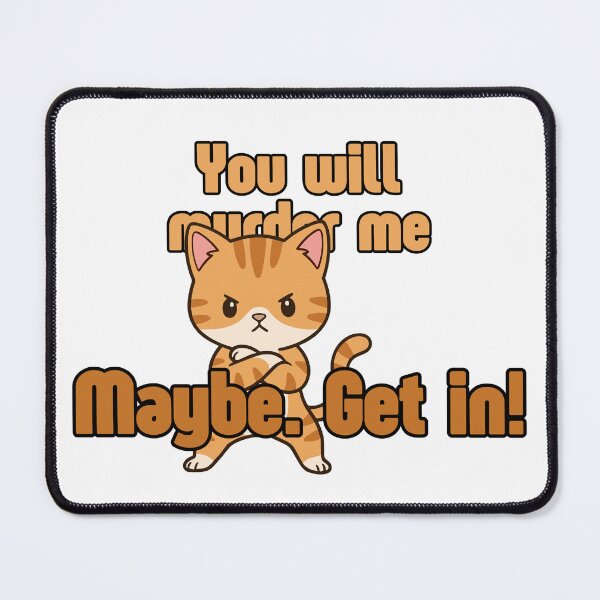 Item preview, Maybe. Get in! Angry Kitten Shane designed and sold by Maria is Loud.