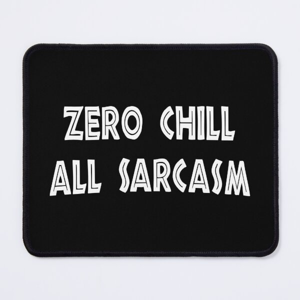 Item preview, Zero Chill, All Sarcasm, Funny Sarcastic designed and sold by CloudyPress.