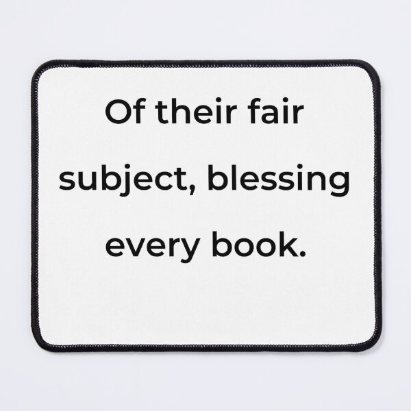 Item preview, “Of their fair subject, blessing every book.” - print black designed and sold by ariksworld.
