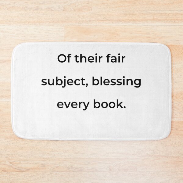 Item preview, “Of their fair subject, blessing every book.” - print black designed and sold by ariksworld.