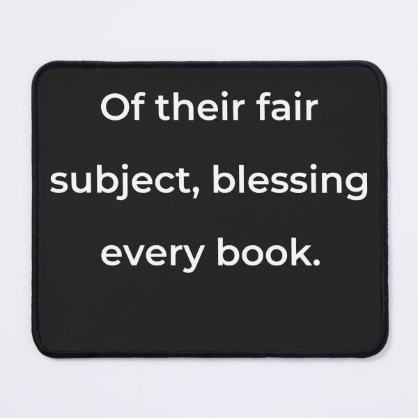 Item preview, “Of their fair subject, blessing every book.” - print white designed and sold by ariksworld.