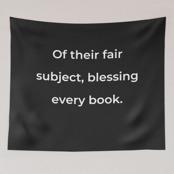 Item preview, “Of their fair subject, blessing every book.” - print white designed and sold by ariksworld.