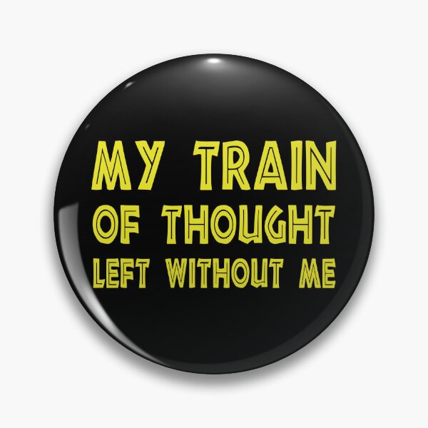Item preview, My Train of Thought Left Without Me, Funny Mental Health, Sarcastic Quote designed and sold by CloudyPress.