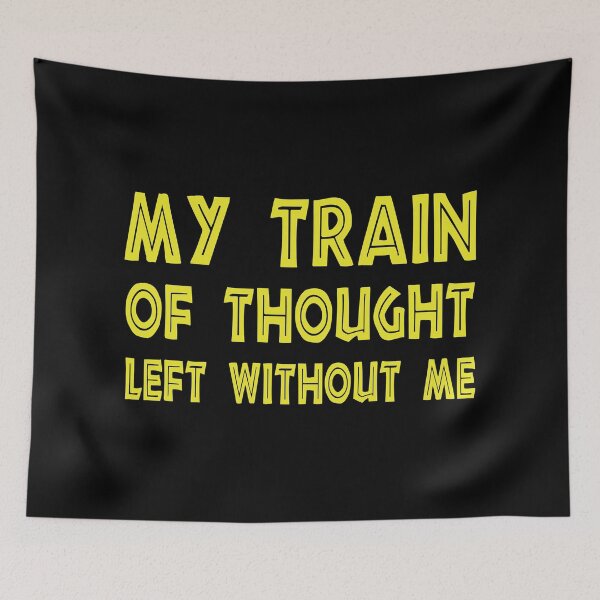 Item preview, My Train of Thought Left Without Me, Funny Mental Health, Sarcastic Quote designed and sold by CloudyPress.