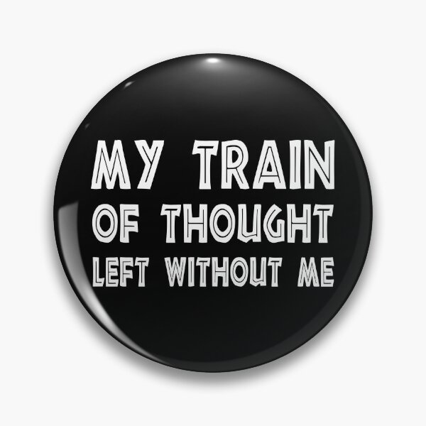 Item preview, My Train of Thought Left Without Me, Funny Mental Health, Sarcastic Quote designed and sold by CloudyPress.