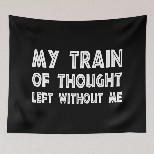 Item preview, My Train of Thought Left Without Me, Funny Mental Health, Sarcastic Quote designed and sold by CloudyPress.