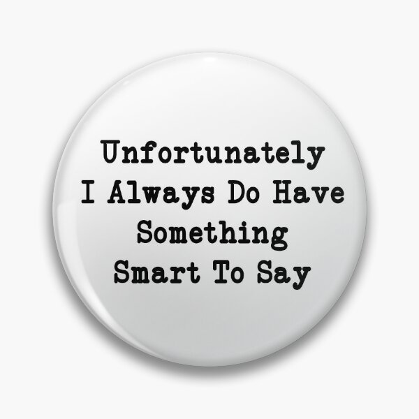 Item preview, Unfortunately I always do have something smart to say, Funny Quotes designed and sold by CloudyPress.