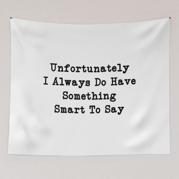 Item preview, Unfortunately I always do have something smart to say, Funny Quotes designed and sold by CloudyPress.