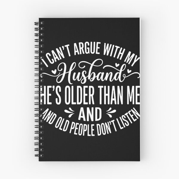 Item preview, I Can't Argue With My Husband He's Older Than Me And And Old People Don't Listen Marriage Humor Wife designed and sold by PopStars1993.