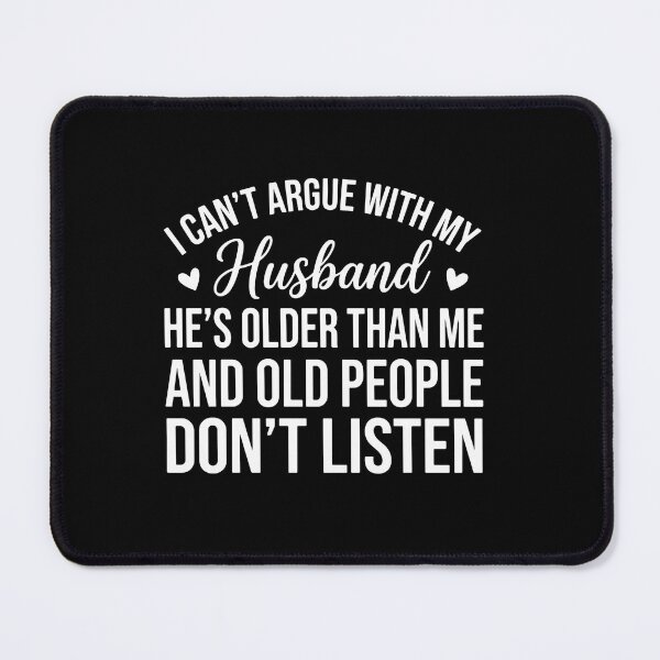 Item preview, I Can't Argue With My Husband He's Older Than Me And Old People Don't Listen Funny Wife Marriage designed and sold by PopStars1993.