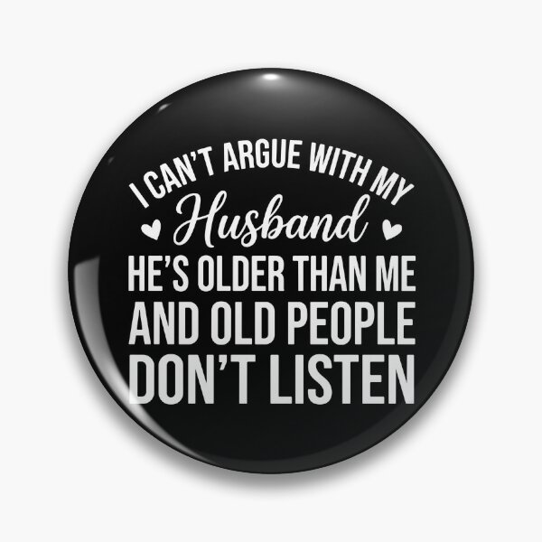 Item preview, I Can't Argue With My Husband He's Older Than Me And Old People Don't Listen Funny Wife Marriage designed and sold by PopStars1993.