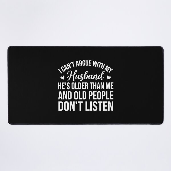 Item preview, I Can't Argue With My Husband He's Older Than Me And Old People Don't Listen Funny Wife Marriage designed and sold by PopStars1993.