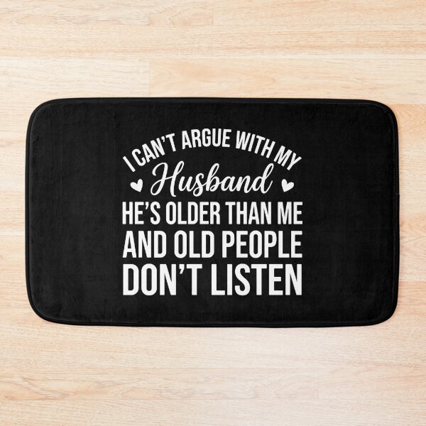Item preview, I Can't Argue With My Husband He's Older Than Me And Old People Don't Listen Funny Wife Marriage designed and sold by PopStars1993.