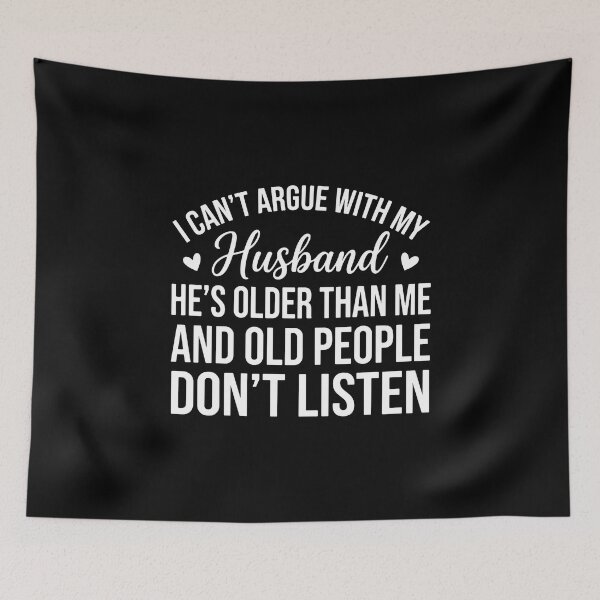 Item preview, I Can't Argue With My Husband He's Older Than Me And Old People Don't Listen Funny Wife Marriage designed and sold by PopStars1993.