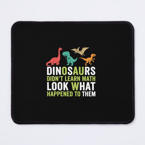 Item preview, Dinosaurs Didn't Learn Math Look What Happened To Them Funny Math Teacher Student Education Humor designed and sold by PopStars1993.