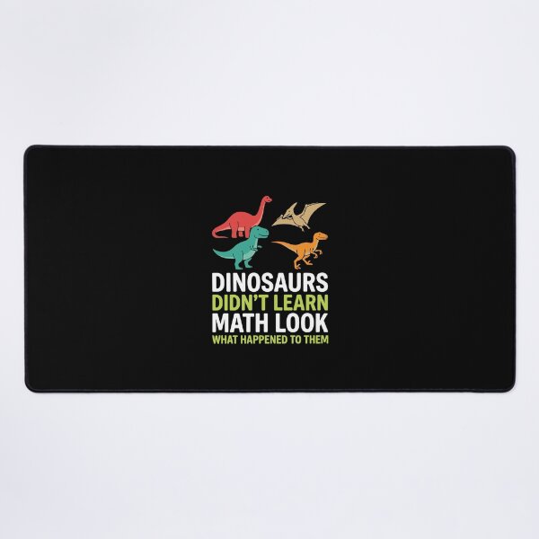 Item preview, Dinosaurs Didn't Learn Math Look What Happened To Them Funny Math Student Humor designed and sold by PopStars1993.