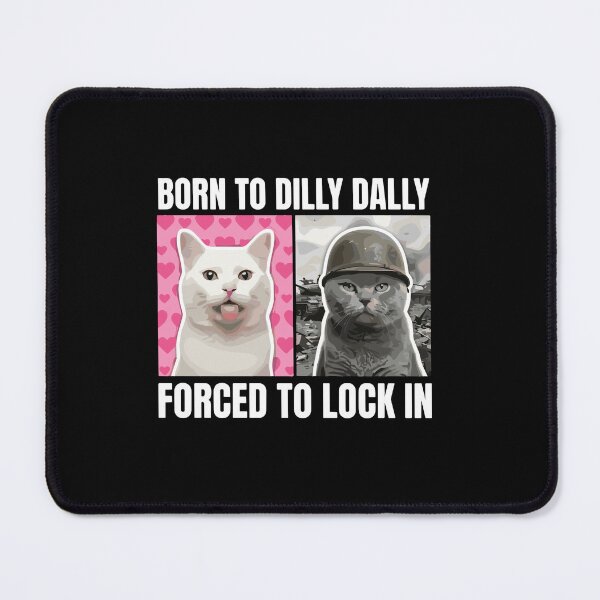 Item preview, Born To Dilly Dally Forced To Lock In Funny Cat Lover Meme designed and sold by PopStars1993.
