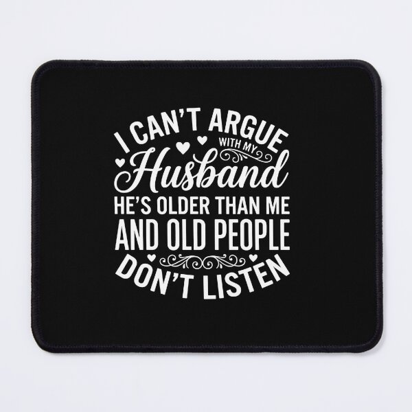 Item preview, I Can't Argue With My Husband He's Older Than Me And Old People Don't Listen Funny Wife Relationship Humor designed and sold by PopStars1993.