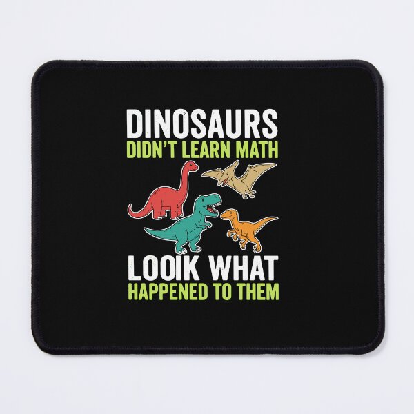 Item preview, Dinosaurs Didn't Learn Math Look What Happened To Them Funny Education Teacher Student designed and sold by PopStars1993.