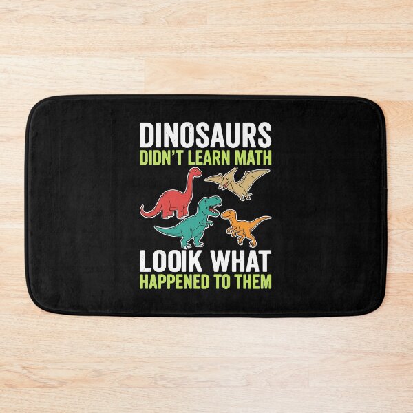 Item preview, Dinosaurs Didn't Learn Math Look What Happened To Them Funny Education Teacher Student designed and sold by PopStars1993.