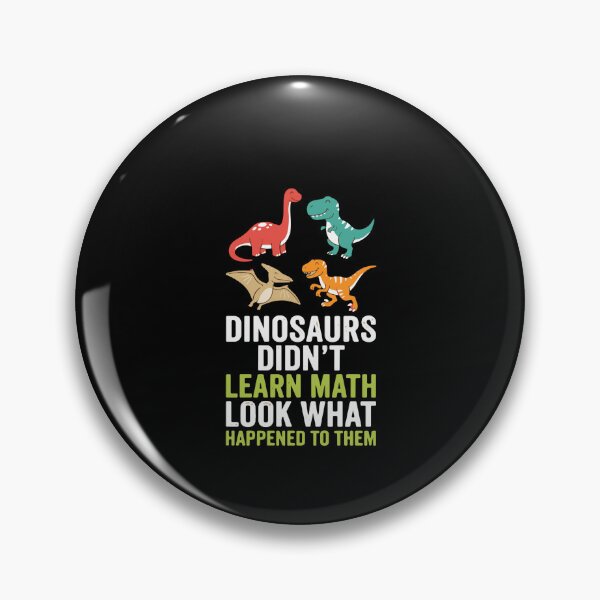 Item preview, Dinosaurs Didn't Learn Math Look What Happened To Them Funny Math Student Teacher designed and sold by PopStars1993.