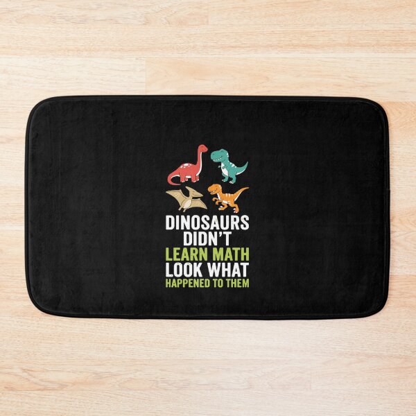 Item preview, Dinosaurs Didn't Learn Math Look What Happened To Them Funny Math Student Teacher designed and sold by PopStars1993.