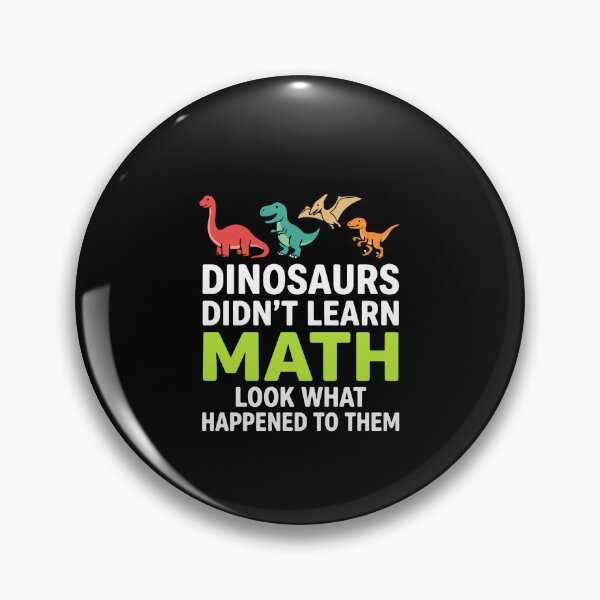 Item preview, Dinosaurs Didn't Learn Math Look What Happened To Them Funny Education Student Teacher designed and sold by PopStars1993.