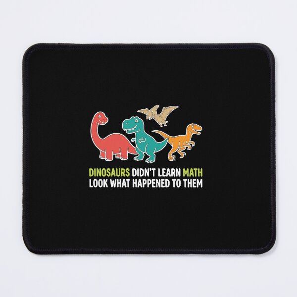 Item preview, Dinosaurs Didn't Learn Math Look What Happened To Them Funny Math Teacher Student designed and sold by PopStars1993.