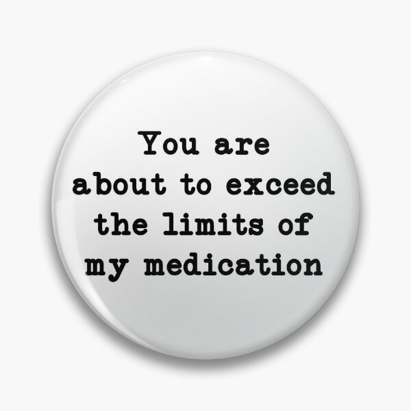 Item preview, You are about to exceed the limits of my medication, Mental Health Humor designed and sold by CloudyPress.