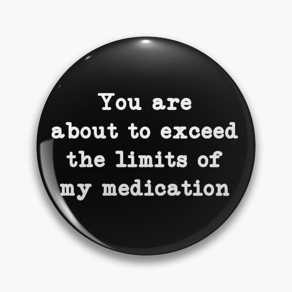 Item preview, You are about to exceed the limits of my medication, Mental Health Humor designed and sold by CloudyPress.