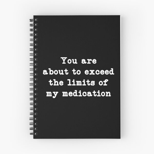Item preview, You are about to exceed the limits of my medication, Mental Health Humor designed and sold by CloudyPress.