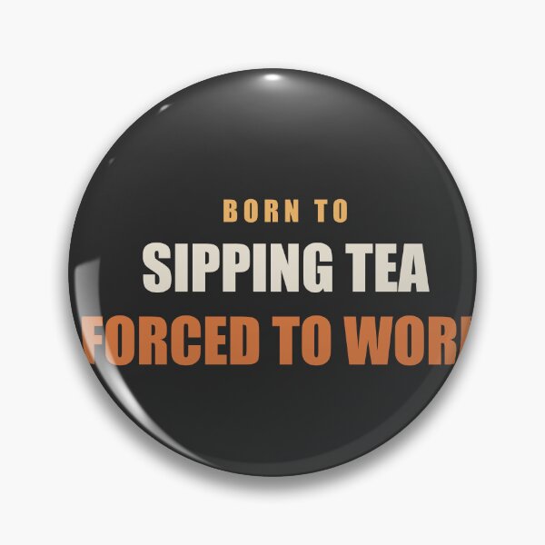 Item preview, Born To Sipping Tea Forced To Work - Tea Lover designed and sold by RetroThreadWorks.