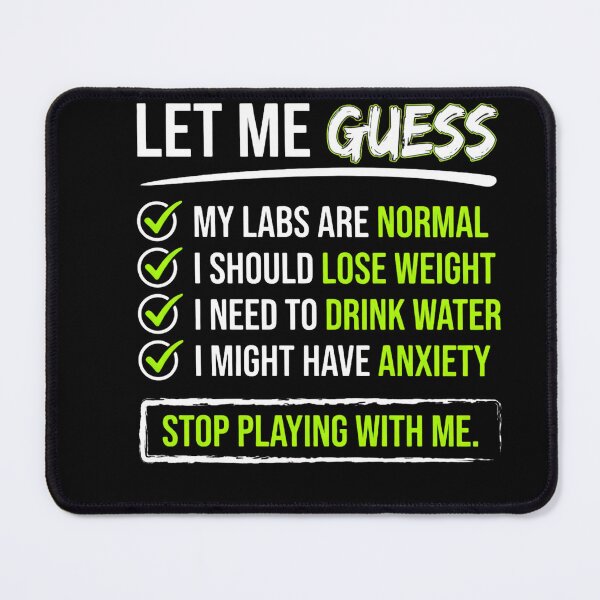 Item preview, Let Me Guess My Labs Are Normal I Should Lose Weight I Need To Drink Water I Might Have Anxiety Stop Playing With Me Medical Professional Healthcare Worker Humor designed and sold by w66aboo.
