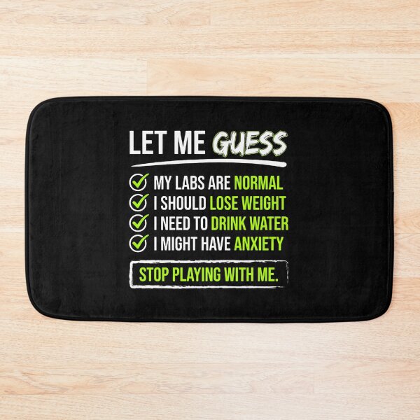 Item preview, Let Me Guess My Labs Are Normal I Should Lose Weight I Need To Drink Water I Might Have Anxiety Stop Playing With Me Medical Professional Healthcare Worker Humor designed and sold by w66aboo.