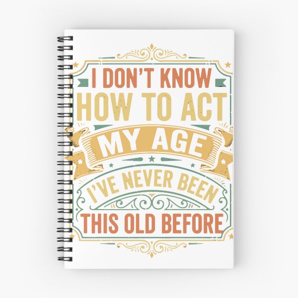 Item preview, I Don't Know How To Act My Age I've Never Been This Old Before Funny Aging Birthday Humor Senior  designed and sold by SofiBlair.
