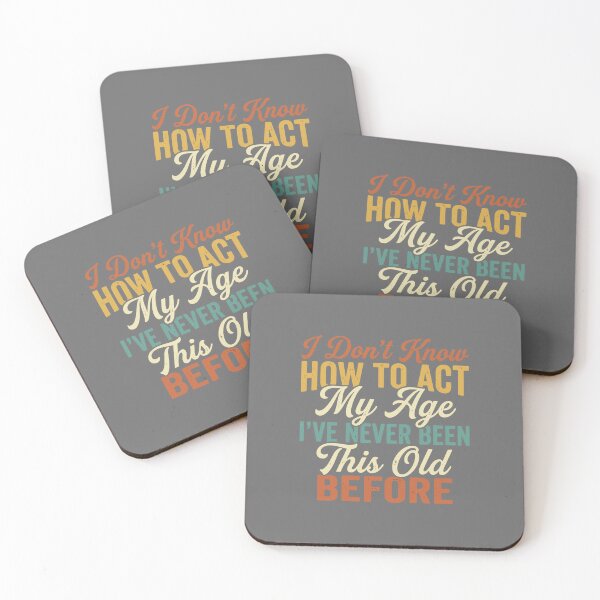 Item preview, I Don't Know How To Act My Age I've Never Been This Old Before Funny Aging Birthday Humor designed and sold by SofiBlair.