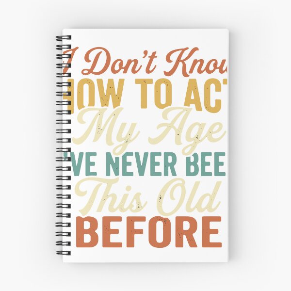 Item preview, I Don't Know How To Act My Age I've Never Been This Old Before Funny Aging Birthday Humor designed and sold by SofiBlair.