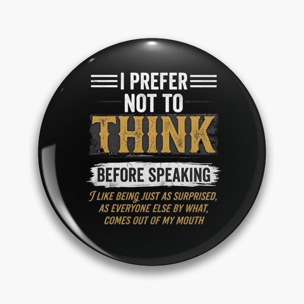Item preview, I Prefer Not To Think Before Speaking I Like Being Just As Surprised, As Everyone Else By What, Comes Out Of My Mouth Funny Sarcastic Quote designed and sold by w66aboo.