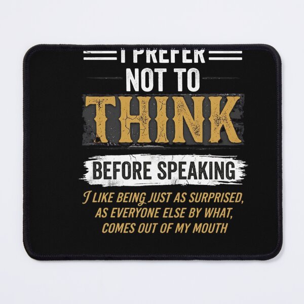 Item preview, I Prefer Not To Think Before Speaking I Like Being Just As Surprised, As Everyone Else By What, Comes Out Of My Mouth Funny Sarcastic Quote designed and sold by w66aboo.